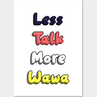 Less Talk More Wawa Posters and Art